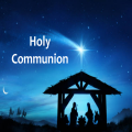 Holy Communion on Christmas Eve. 11:30 pm